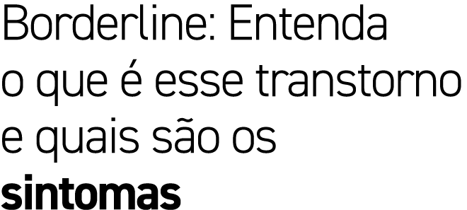 Borderline: Entenda o que  esse transtorno e quais s o os sintomas