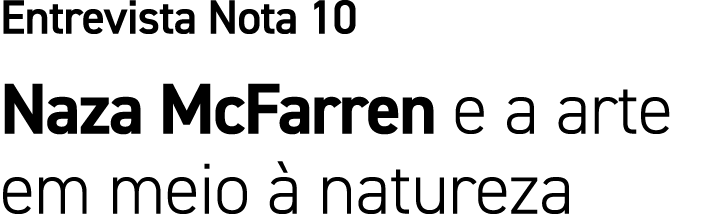 Entrevista Nota 10 Naza McFarren e a arte em meio  natureza