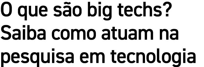 O que s o big techs? Saiba como atuam na pesquisa em tecnologia
