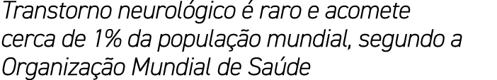 Transtorno neurol gico  raro e acomete cerca de 1% da popula  o mundial, segundo a Organiza  o Mundial de Sa de