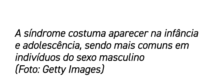 A s ndrome costuma aparecer na inf ncia e adolesc ncia, sendo mais comuns em indiv duos do sexo masculino (Foto: Gett...