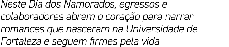 Neste Dia dos Namorados, egressos e colaboradores abrem o cora o para narrar romances que nasceram na Universidade d...