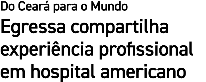 Do Cear para o Mundo Egressa compartilha experi ncia profissional em hospital americano