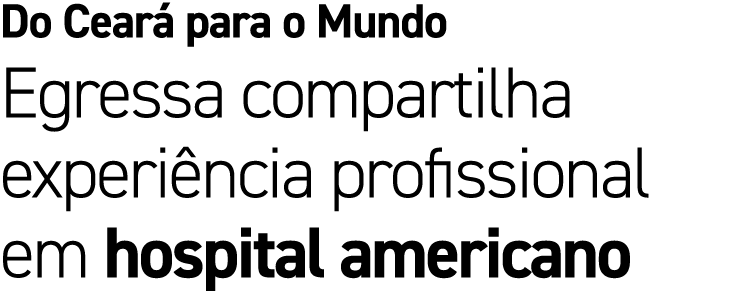 Do Cear para o Mundo Egressa compartilha experi ncia profissional em hospital americano