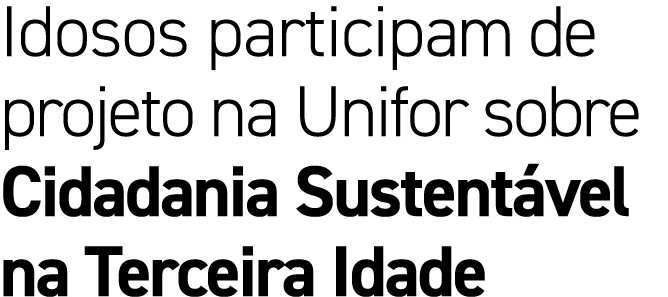 Idosos participam de projeto na Unifor sobre Cidadania Sustent vel na Terceira Idade
