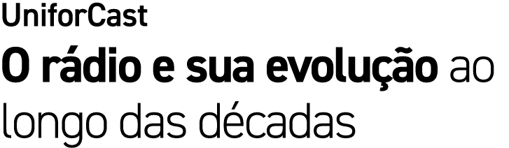 UniforCast O r dio e sua evolu o ao longo das d cadas