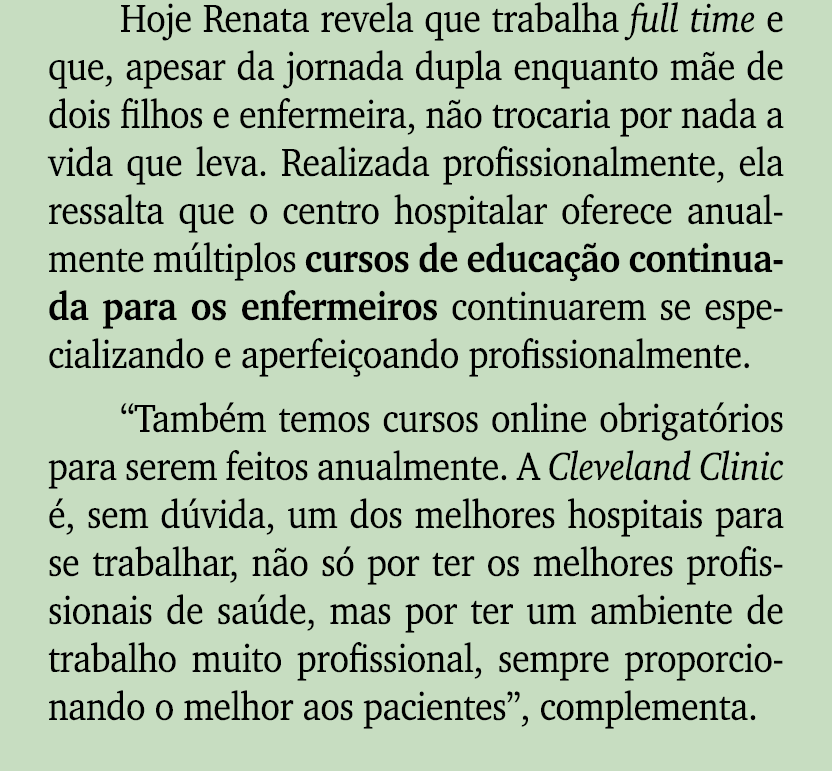 Hoje Renata revela que trabalha full time e que, apesar da jornada dupla enquanto m e de dois filhos e enfermeira, n ...