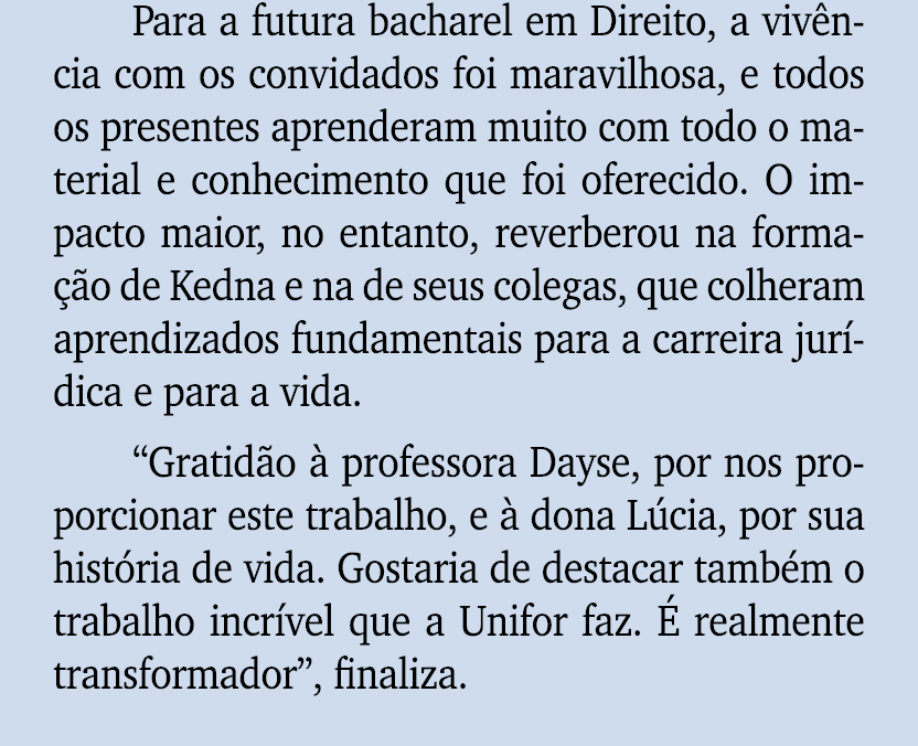 Para a futura bacharel em Direito, a viv ncia com os convidados foi maravilhosa, e todos os presentes aprenderam muit...