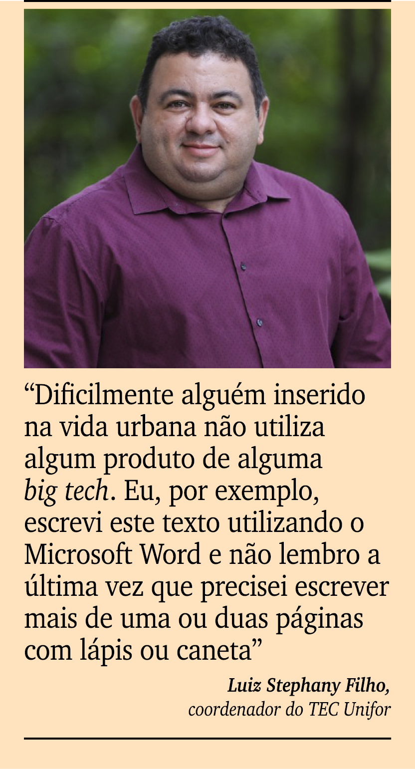 ￼ ￼ “Dificilmente algu m inserido na vida urbana n o utiliza algum produto de alguma big tech. Eu, por exemplo, escre...
