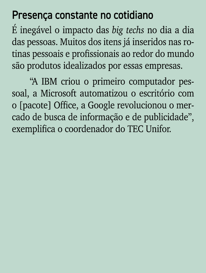 Presen a constante no cotidiano  ineg vel o impacto das big techs no dia a dia das pessoas. Muitos dos itens j  inse...