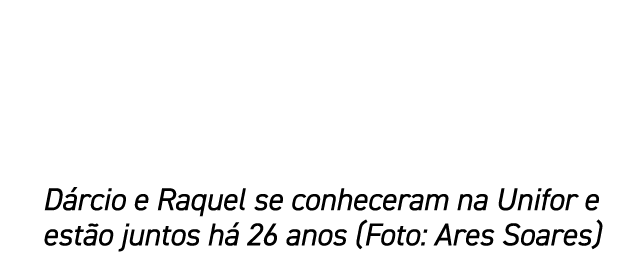D rcio e Raquel se conheceram na Unifor e est o juntos h 26 anos (Foto: Ares Soares)