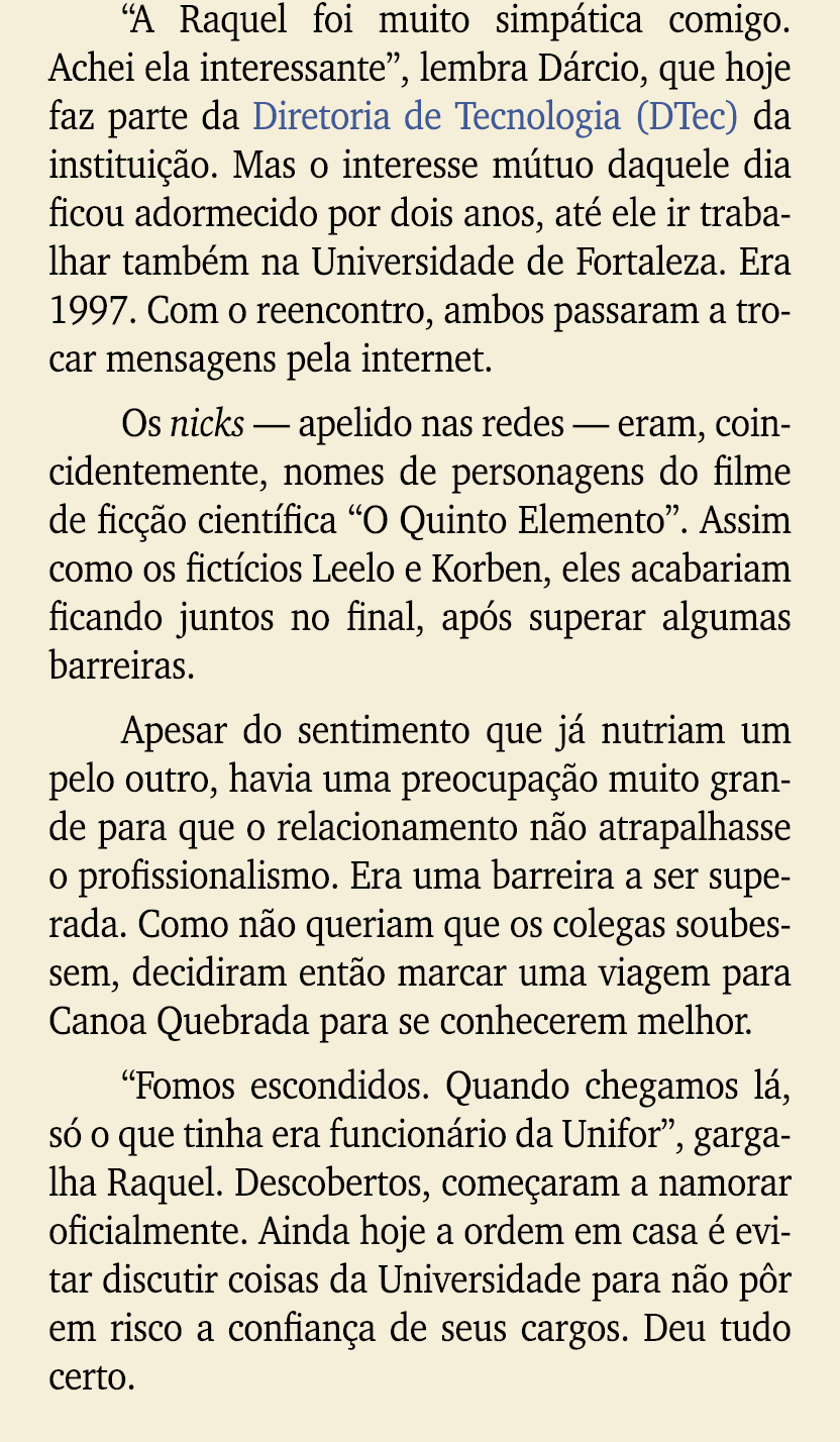 “A Raquel foi muito simp tica comigo. Achei ela interessante”, lembra D rcio, que hoje faz parte da Diretoria de Tecn...
