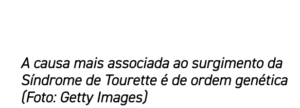 A causa mais associada ao surgimento da S ndrome de Tourette  de ordem gen tica (Foto: Getty Images)
