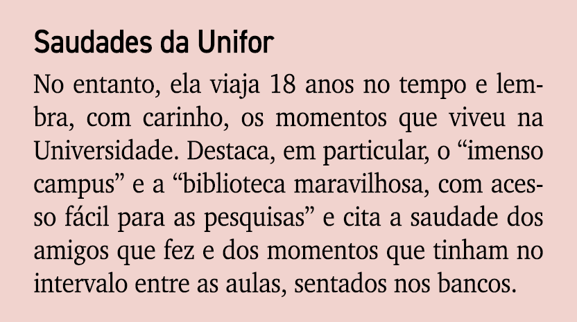 Saudades da Unifor No entanto, ela viaja 18 anos no tempo e lembra, com carinho, os momentos que viveu na Universidad...