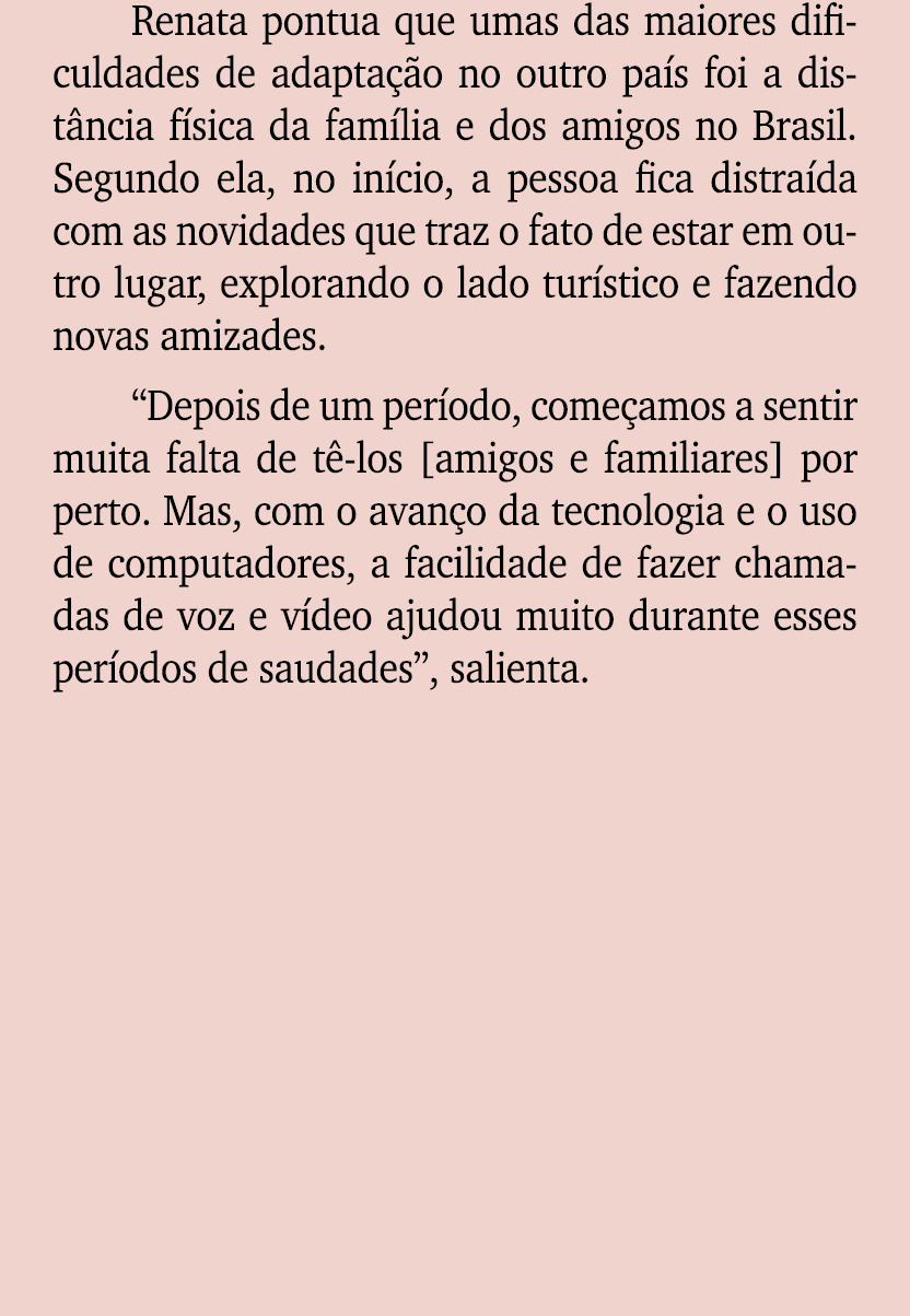 Renata pontua que umas das maiores dificuldades de adapta o no outro pa s foi a dist ncia f sica da fam lia e dos am...