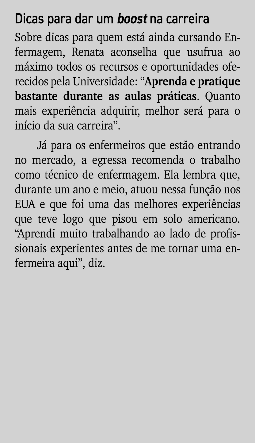 Dicas para dar um boost na carreira Sobre dicas para quem est ainda cursando Enfermagem, Renata aconselha que usufru...