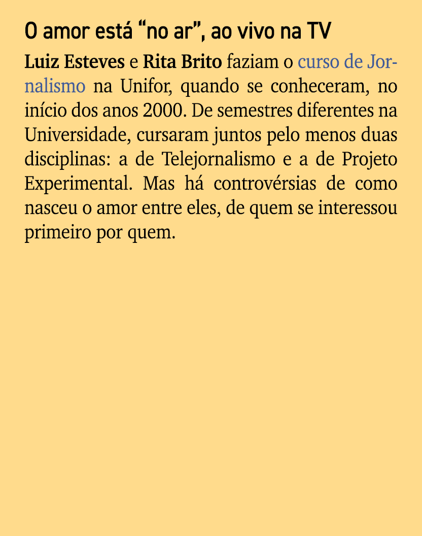 O amor est “no ar”, ao vivo na TV Luiz Esteves e Rita Brito faziam o curso de Jornalismo na Unifor, quando se conhec...
