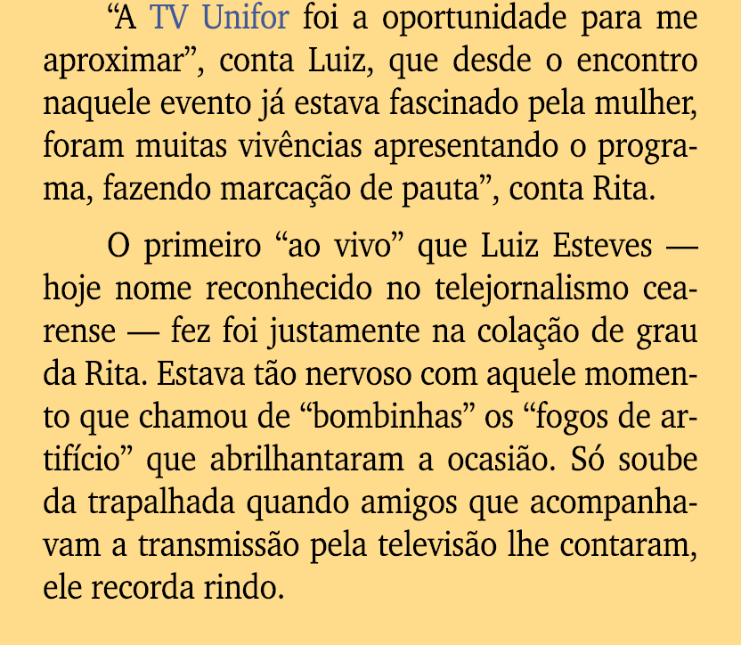 “A TV Unifor foi a oportunidade para me aproximar”, conta Luiz, que desde o encontro naquele evento j estava fascina...