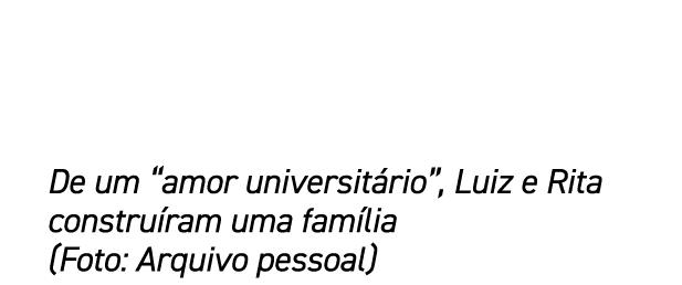 De um “amor universit rio”, Luiz e Rita constru ram uma fam lia (Foto: Arquivo pessoal)