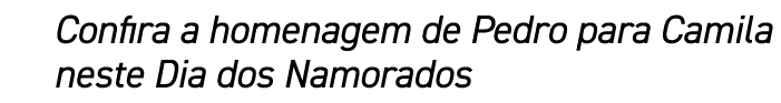 Confira a homenagem de Pedro para Camila neste Dia dos Namorados