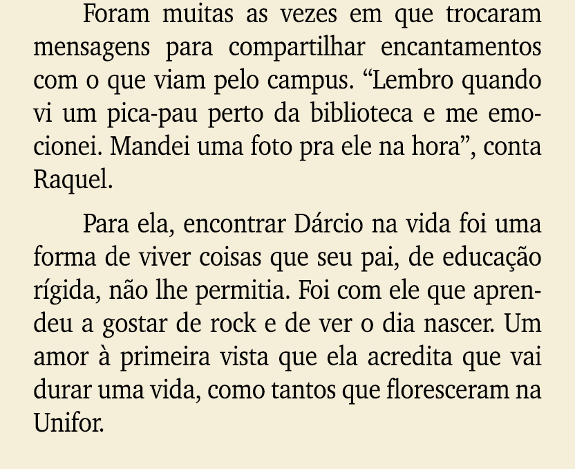 Foram muitas as vezes em que trocaram mensagens para compartilhar encantamentos com o que viam pelo campus. “Lembro q...