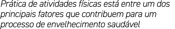 Pr tica de atividades f sicas est entre um dos principais fatores que contribuem para um processo de envelhecimento ...
