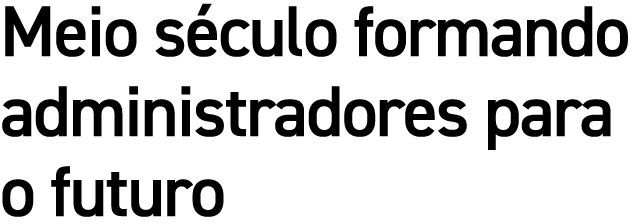Meio s culo formando administradores para o futuro
