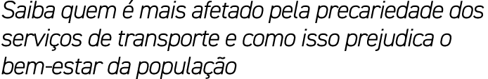 Saiba quem  mais afetado pela precariedade dos servi os de transporte e como isso prejudica o bem estar da popula  o