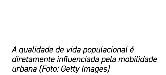 A qualidade de vida populacional  diretamente influenciada pela mobilidade urbana (Foto: Getty Images)