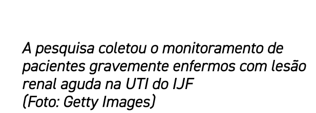 A pesquisa coletou o monitoramento de pacientes gravemente enfermos com les o renal aguda na UTI do IJF (Foto: Getty ...
