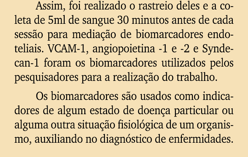 Assim, foi realizado o rastreio deles e a coleta de 5ml de sangue 30 minutos antes de cada sess o para media o de bi...