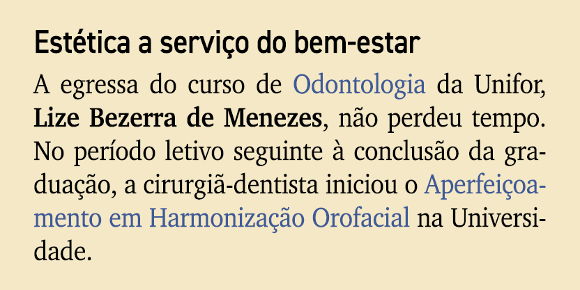 Est tica a servi o do bem estar A egressa do curso de Odontologia da Unifor, Lize Bezerra de Menezes, n o perdeu temp...