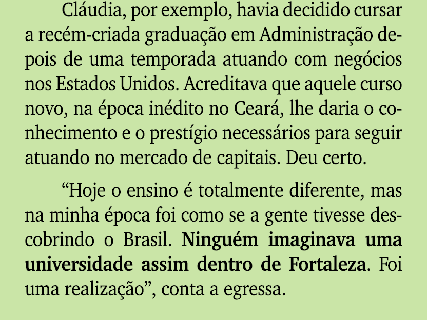 Cl udia, por exemplo, havia decidido cursar a rec m criada gradua o em Administra  o depois de uma temporada atuando...