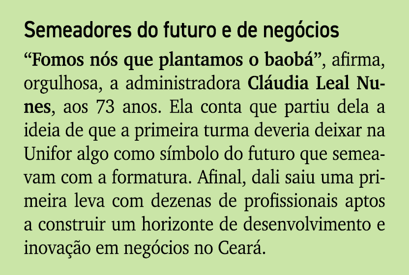 Semeadores do futuro e de neg cios “Fomos n s que plantamos o baob ”, afirma, orgulhosa, a administradora Cl udia Lea...