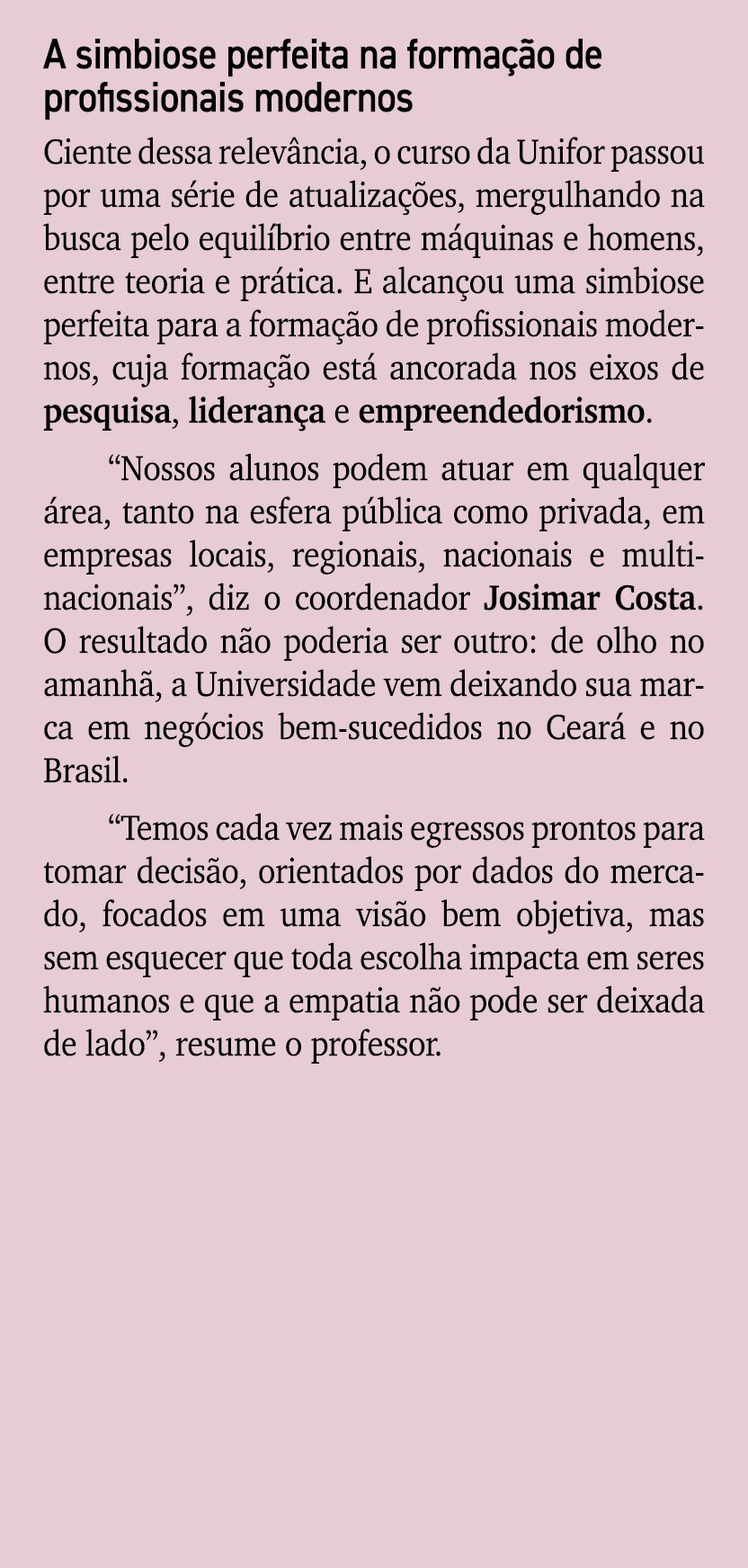 A simbiose perfeita na forma o de profissionais modernos Ciente dessa relev ncia, o curso da Unifor passou por uma s...