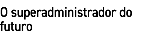 O superadministrador do futuro