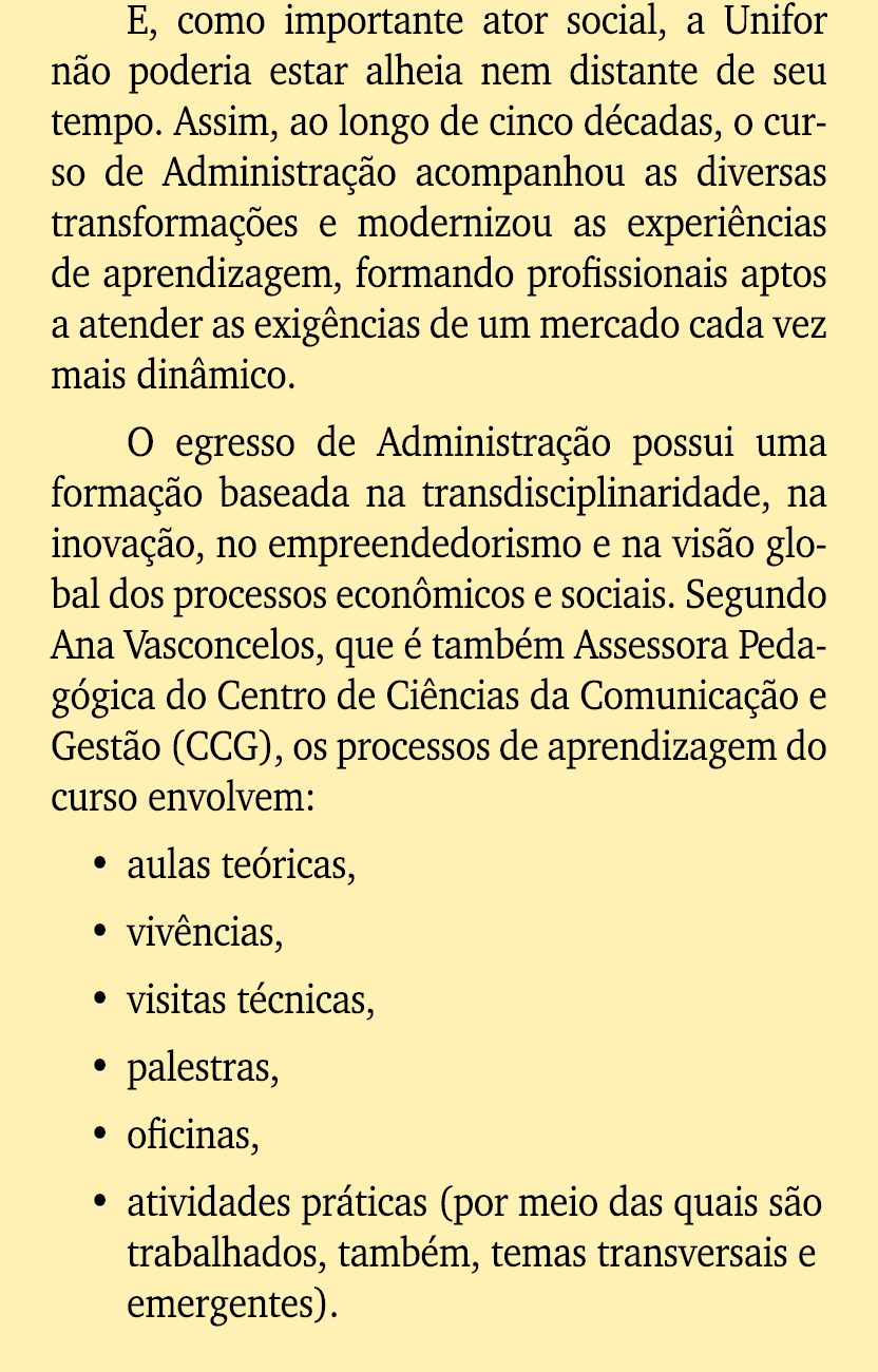 E, como importante ator social, a Unifor n o poderia estar alheia nem distante de seu tempo. Assim, ao longo de cinco...
