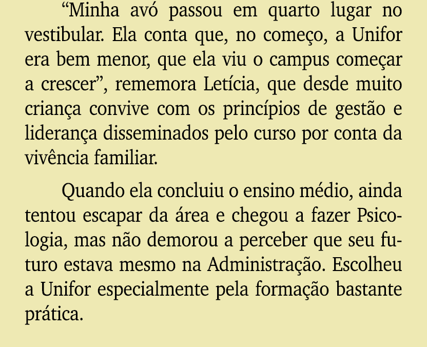 “Minha av passou em quarto lugar no vestibular. Ela conta que, no come o, a Unifor era bem menor, que ela viu o camp...