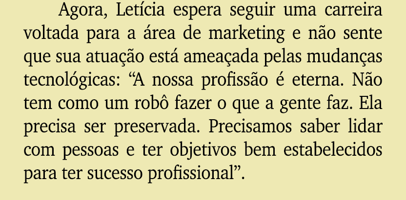 Agora, Let cia espera seguir uma carreira voltada para a rea de marketing e n o sente que sua atua  o est  amea ada ...