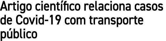 Artigo cient fico relaciona casos de Covid 19 com transporte p blico