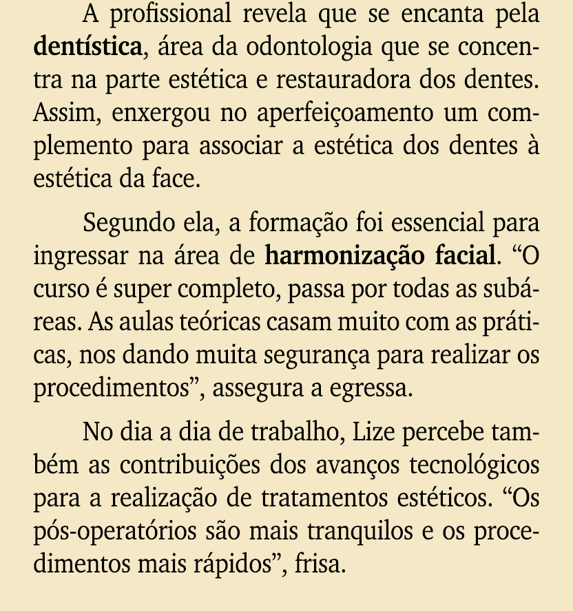 A profissional revela que se encanta pela dent stica, rea da odontologia que se concentra na parte est tica e restau...