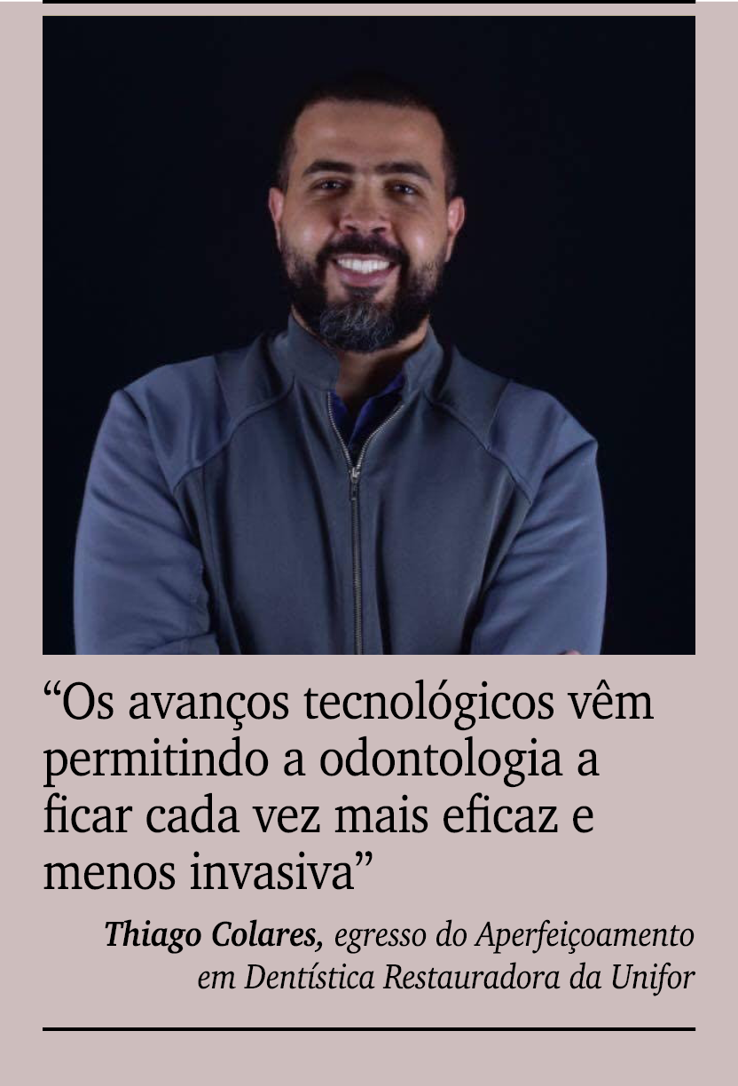 ￼ ￼ “Os avan os tecnol gicos v m permitindo a odontologia a ficar cada vez mais eficaz e menos invasiva” Thiago Colar...