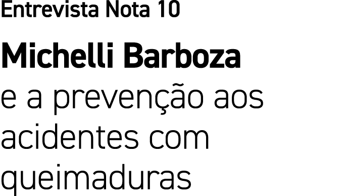 Entrevista Nota 10 Michelli Barboza e a preven o aos acidentes com queimaduras