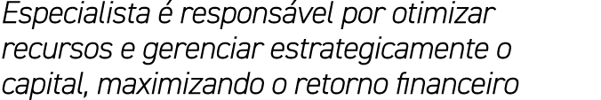 Especialista  respons vel por otimizar recursos e gerenciar estrategicamente o capital, maximizando o retorno financ...