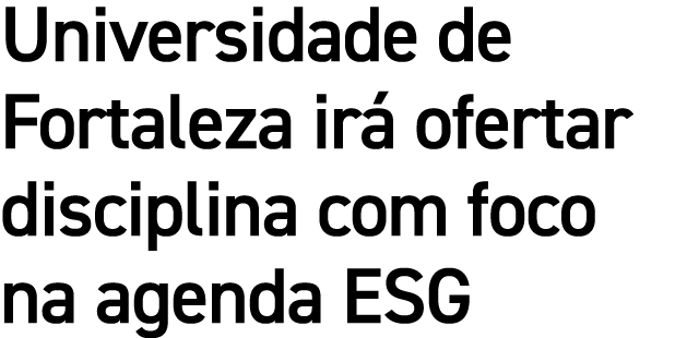 Universidade de Fortaleza ir ofertar disciplina com foco na agenda ESG
