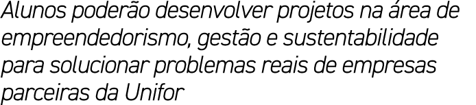 Alunos poder o desenvolver projetos na rea de empreendedorismo, gest o e sustentabilidade para solucionar problemas ...