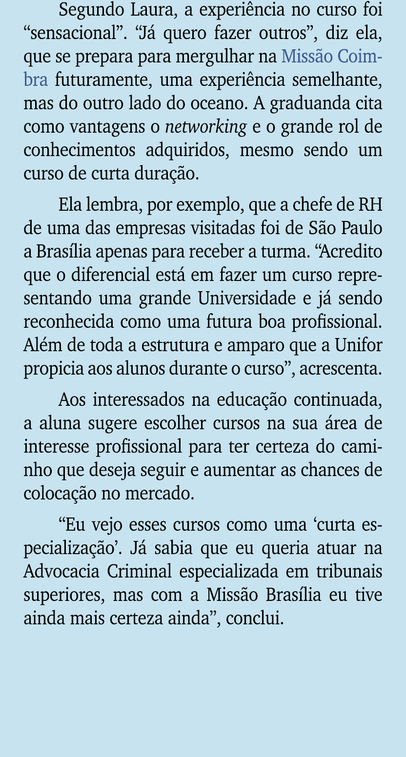 Segundo Laura, a experi ncia no curso foi “sensacional”. “J quero fazer outros”, diz ela, que se prepara para mergul...