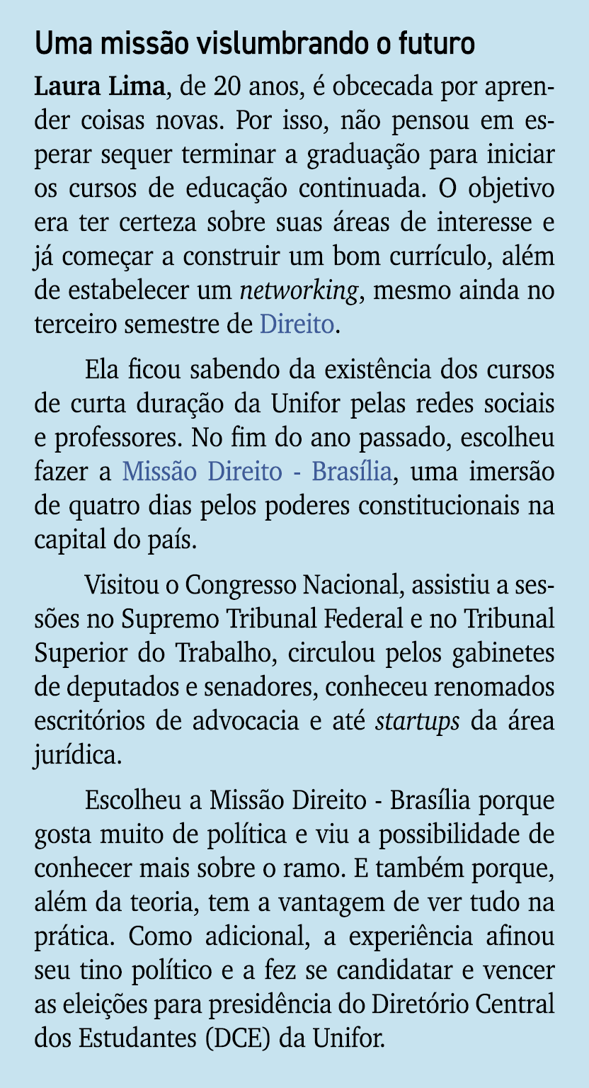 Uma miss o vislumbrando o futuro Laura Lima, de 20 anos,  obcecada por aprender coisas novas. Por isso, n o pensou e...