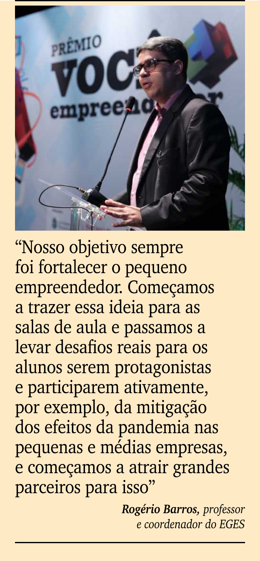 ￼ ￼ “Nosso objetivo sempre foi fortalecer o pequeno empreendedor. Come amos a trazer essa ideia para as salas de aula...