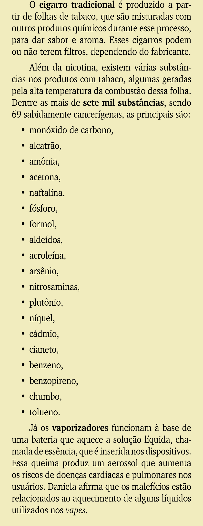 O cigarro tradicional  produzido a partir de folhas de tabaco, que s o misturadas com outros produtos qu micos duran...